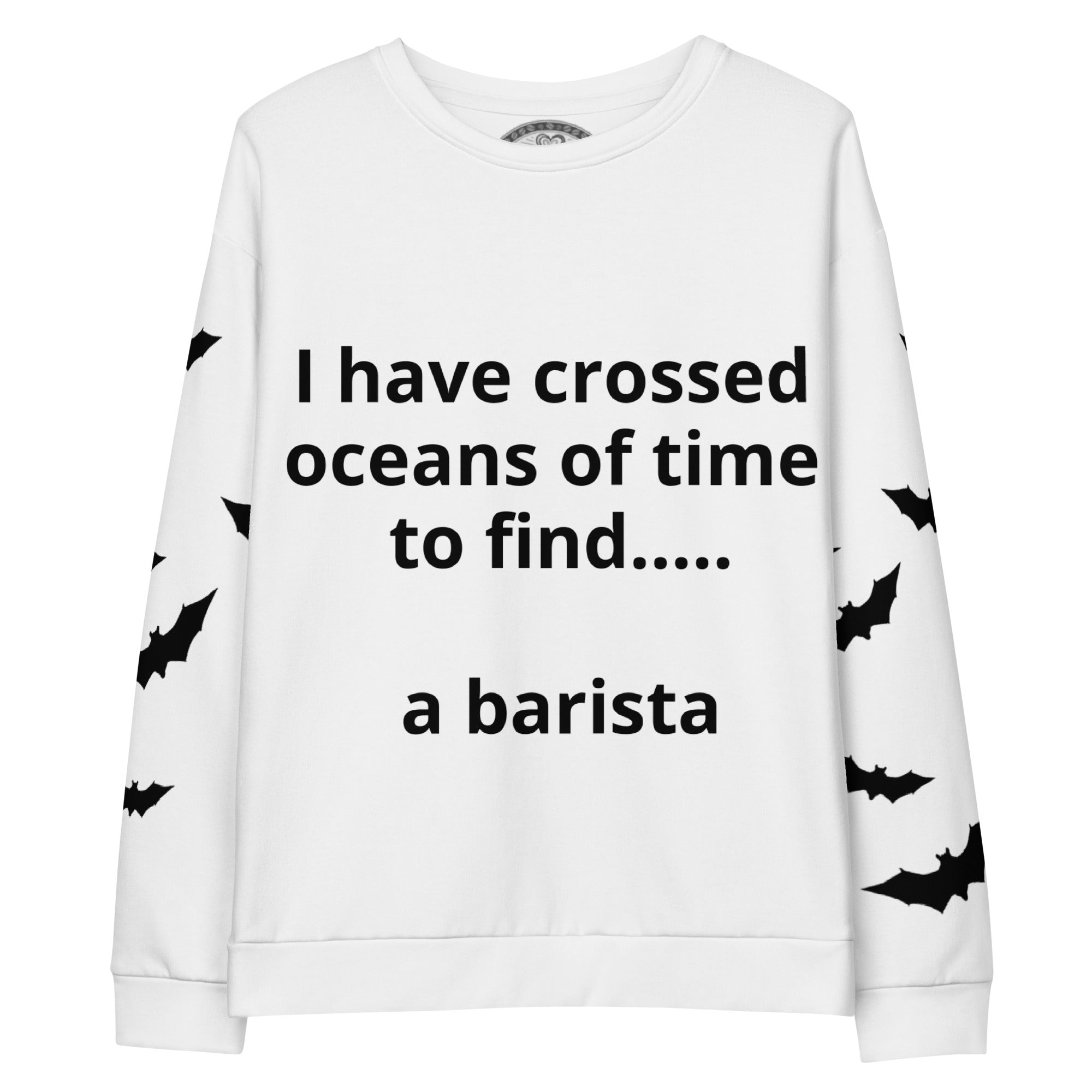 I Never Drink Decaf Sweatshirt - Dracula Coffee Gothic | Brew Crew White unisex cotton sweatshirt  "I have crossed oceans of time to find... a barista on front of shirt. Sleeves are covered with bats.