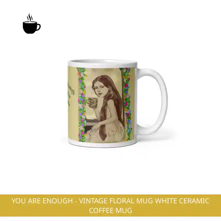You Are Enough - Vintage Floral Mug White Ceramic Coffee Mug by@Outfy