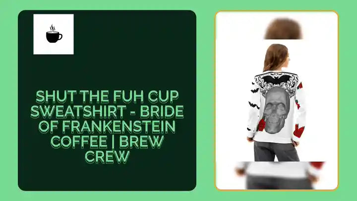 Shut the Fuh Cup Sweatshirt - Bride of Frankenstein Coffee | Brew Crew by@Outfy