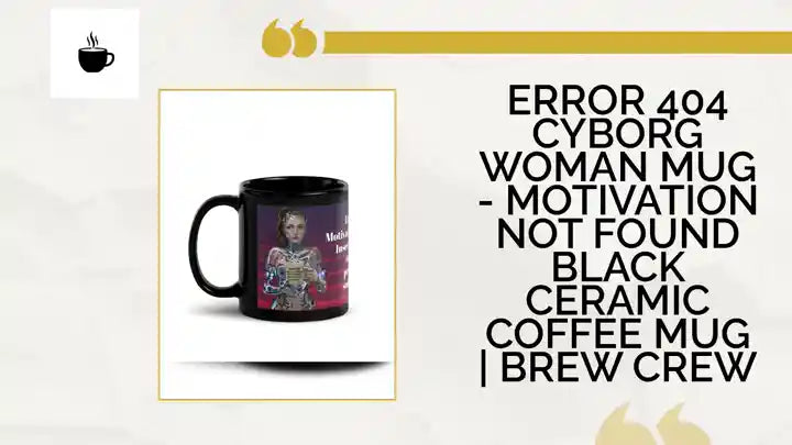 Error 404 Cyborg Woman Mug - Motivation Not Found Black Ceramic Coffee Mug | Brew Crew by@Outfy