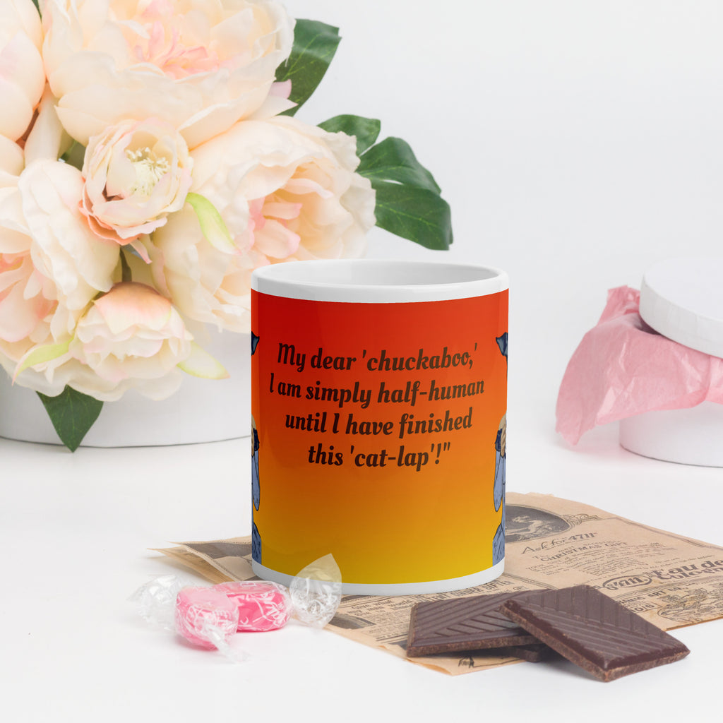 Premium white ceramic mug with The phrase "My Dear 'chuckaboo' I am simply half-human until I have finished this 'cat-lap'" perfectly captures the universal experience of needing that first cup of coffee to feel fully alive and functional - 11 oz front view