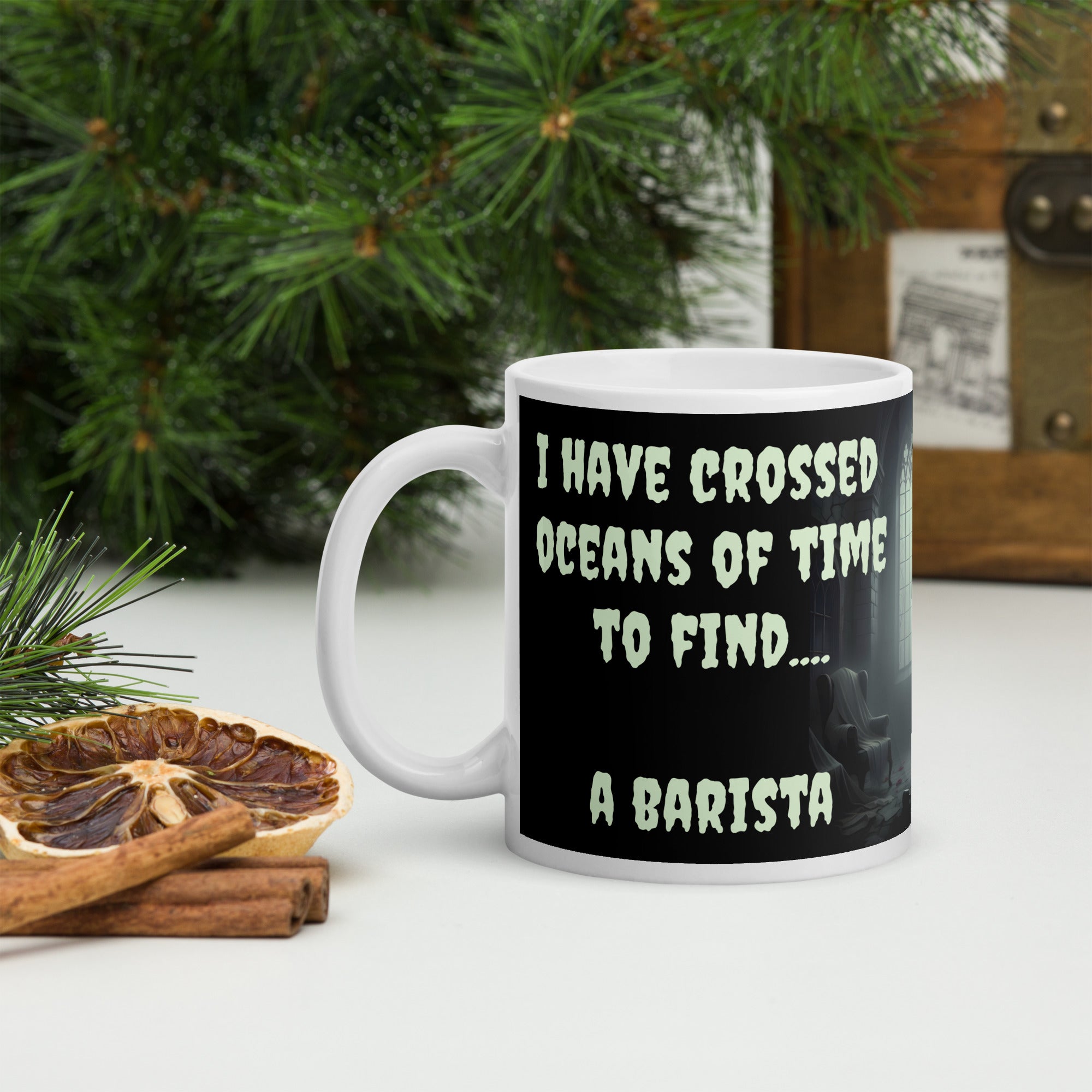 Dracula Coffee Mug - I Have Crossed Oceans of Time to Find a Barista- Premium white ceramic mug with text "I HAVE CROSSED OCEANS OF TIME TO FIND... A BARISTA" - Black background - creepster font in pale green shade.  mug on cutting board 11 oz left view
