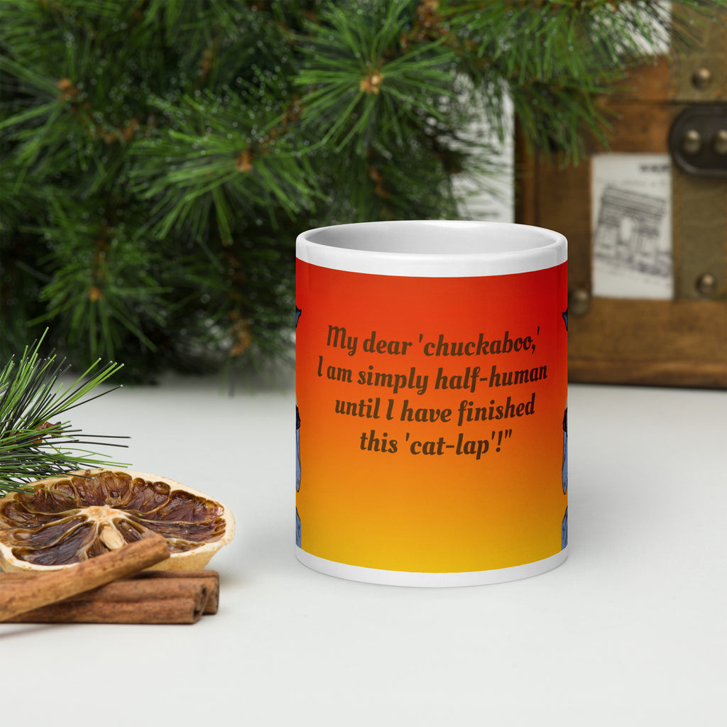 Premium white ceramic mug with The phrase "My Dear 'chuckaboo' I am simply half-human until I have finished this 'cat-lap'" perfectly captures the universal experience of needing that first cup of coffee to feel fully alive and functional - 20 oz front view