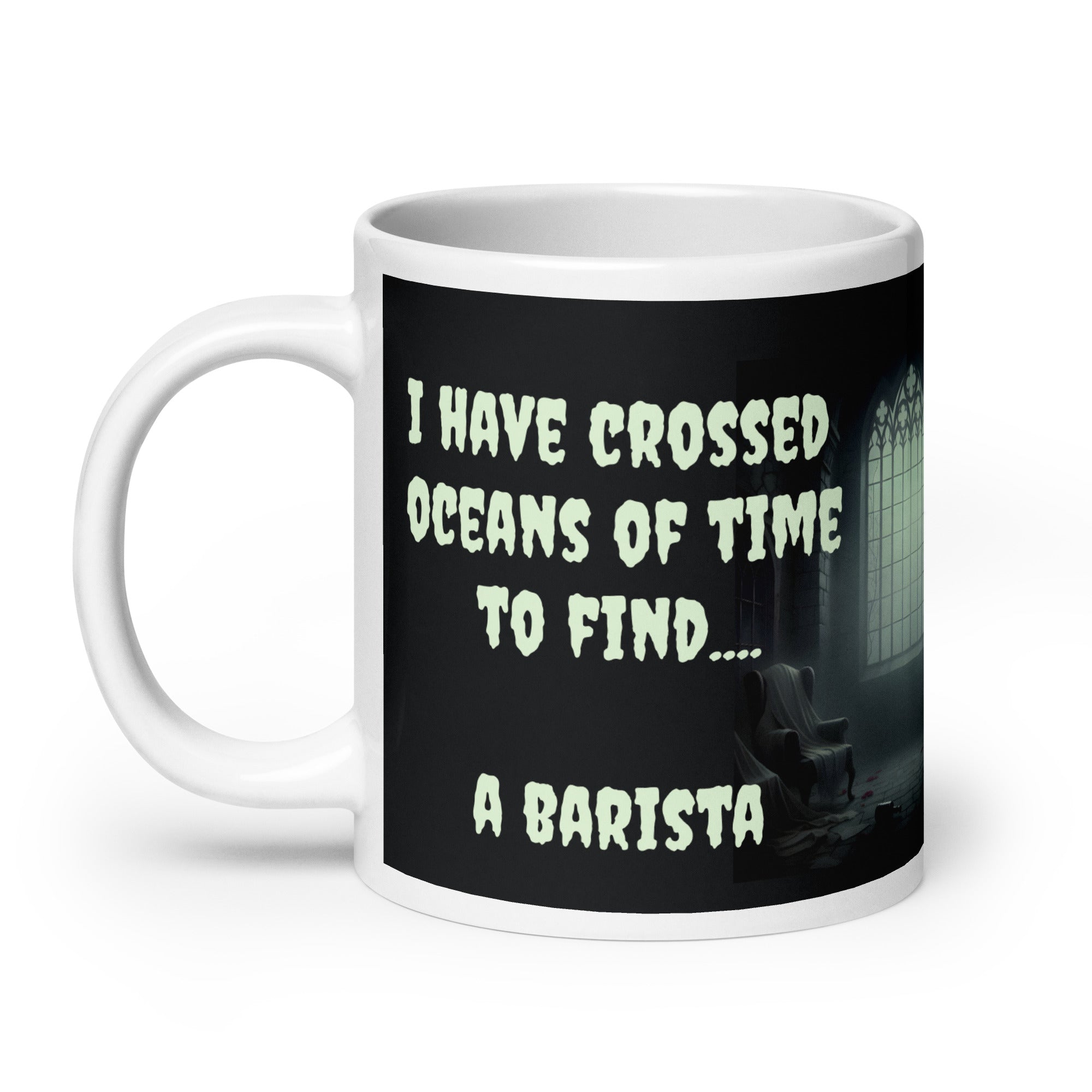 Dracula Coffee Mug - I Have Crossed Oceans of Time to Find a Barista- Premium white ceramic mug  - 20 oz right view